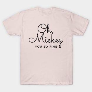 Oh, Mickey.  You So Fine. T-Shirt